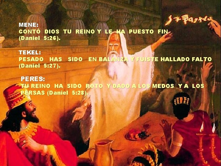 MENE: CONTÓ DIOS TU REINO Y LE HA PUESTO FIN (Daniel 5: 26). TEKEL: