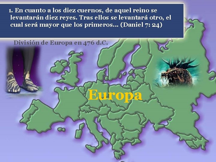 1. En cuanto a los diez cuernos, de aquel reino se levantarán diez reyes.