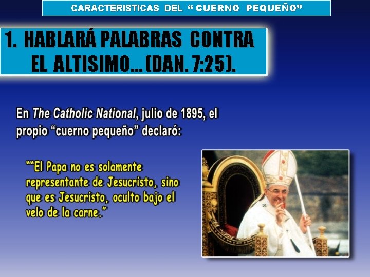 CARACTERISTICAS DEL “ CUERNO PEQUEÑO” 1. HABLARÁ PALABRAS CONTRA EL ALTISIMO… (DAN. 7: 25).