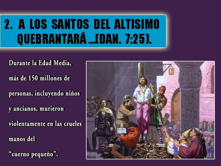 2. A LOS SANTOS DEL ALTISIMO QUEBRANTARÁ …(DAN. 7: 25). 