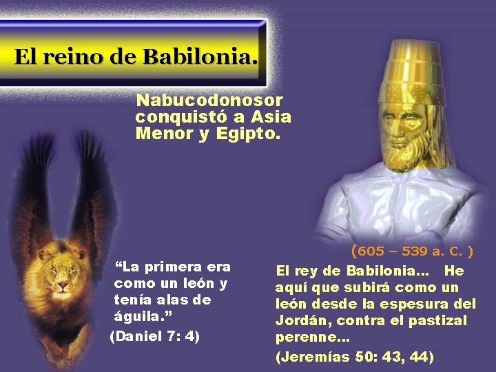 El reino de Babilonia. Nabucodonosor conquistó a Asia Menor y Egipto. “La primera como