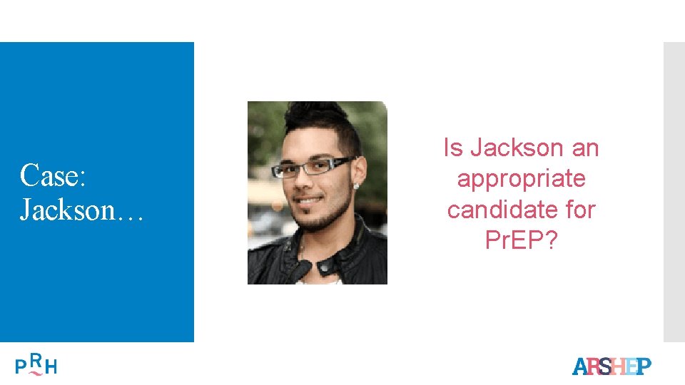 Case: Jackson… Is Jackson an appropriate candidate for Pr. EP? 