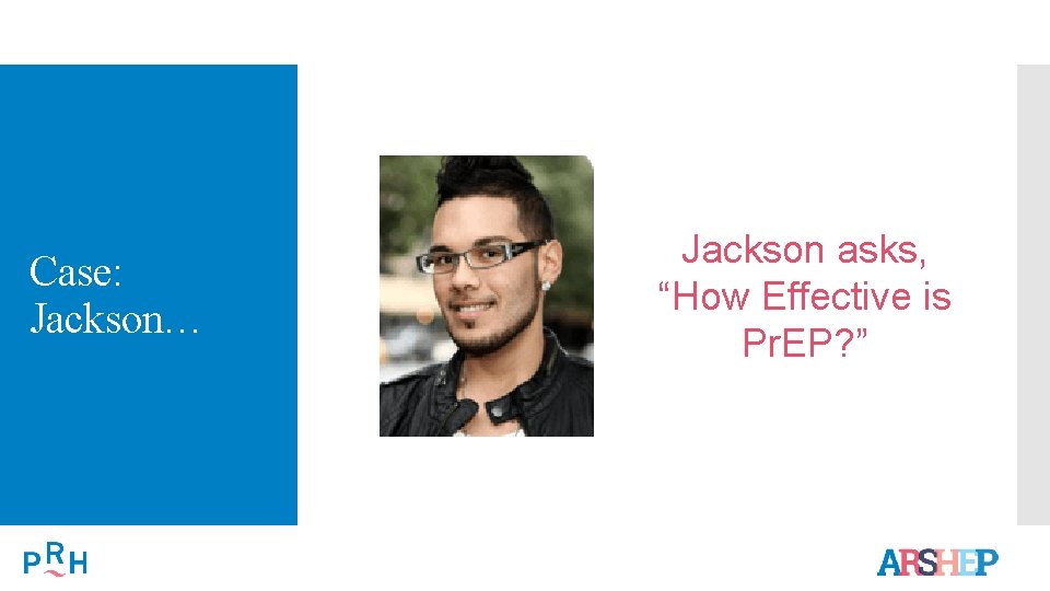 Case: Jackson… Jackson asks, “How Effective is Pr. EP? ” 