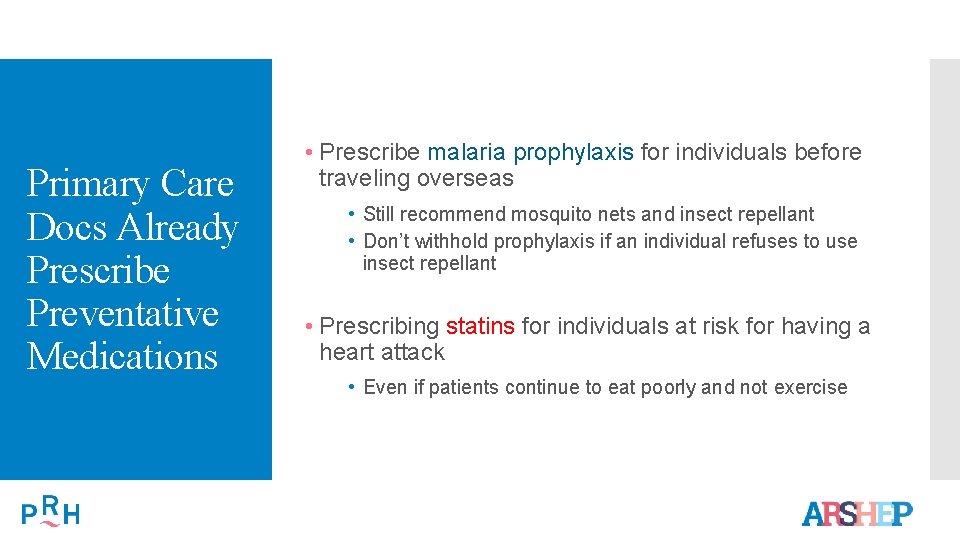 Primary Care Docs Already Prescribe Preventative Medications • Prescribe malaria prophylaxis for individuals before