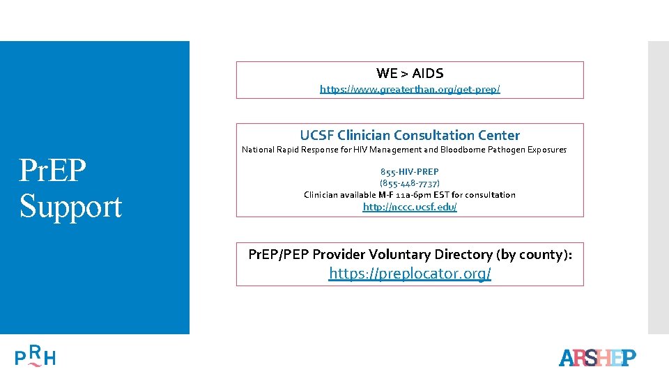 WE > AIDS https: //www. greaterthan. org/get-prep/ UCSF Clinician Consultation Center Pr. EP Support