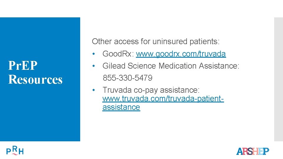 Other access for uninsured patients: Pr. EP Resources • Good. Rx: www. goodrx. com/truvada