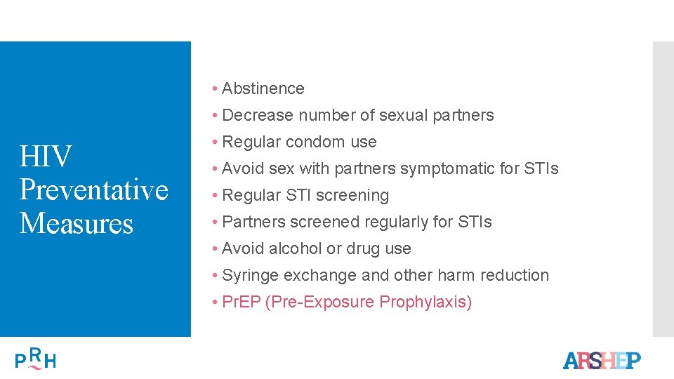  • Abstinence • Decrease number of sexual partners HIV Preventative Measures • Regular