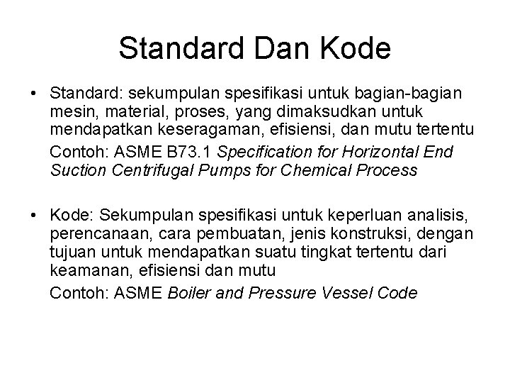 Standard Dan Kode • Standard: sekumpulan spesifikasi untuk bagian-bagian mesin, material, proses, yang dimaksudkan