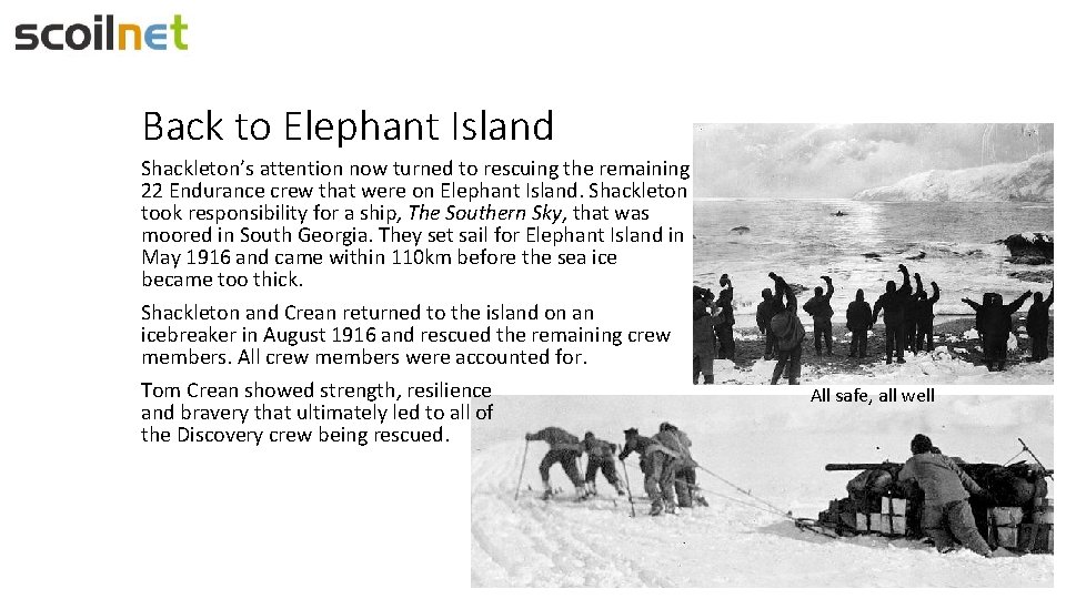 Back to Elephant Island Shackleton’s attention now turned to rescuing the remaining 22 Endurance