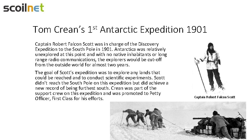 Tom Crean’s 1 st Antarctic Expedition 1901 Captain Robert Falcon Scott was in charge