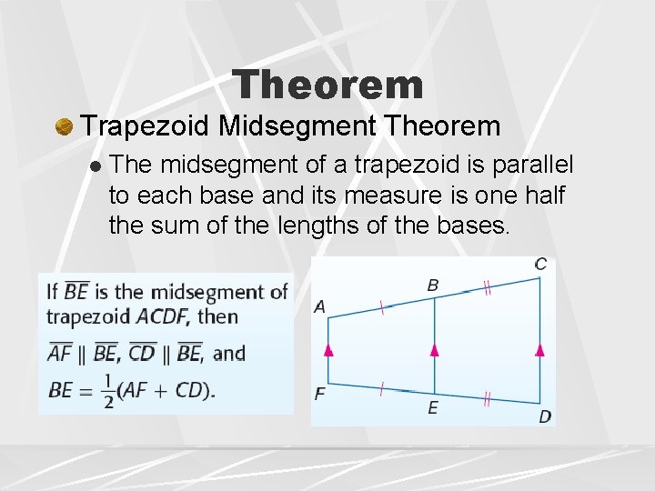 Theorem Trapezoid Midsegment Theorem l The midsegment of a trapezoid is parallel to each