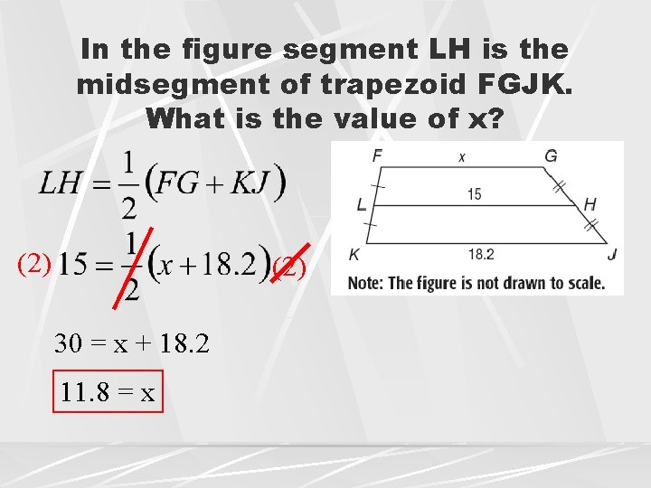 In the figure segment LH is the midsegment of trapezoid FGJK. What is the