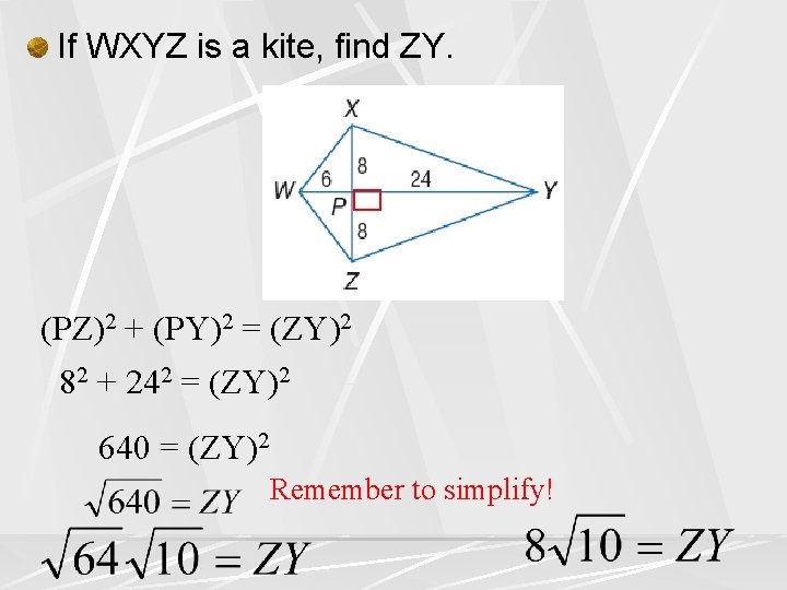 If WXYZ is a kite, find ZY. (PZ)2 + (PY)2 = (ZY)2 82 +