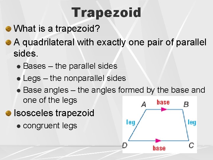 Trapezoid What is a trapezoid? A quadrilateral with exactly one pair of parallel sides.
