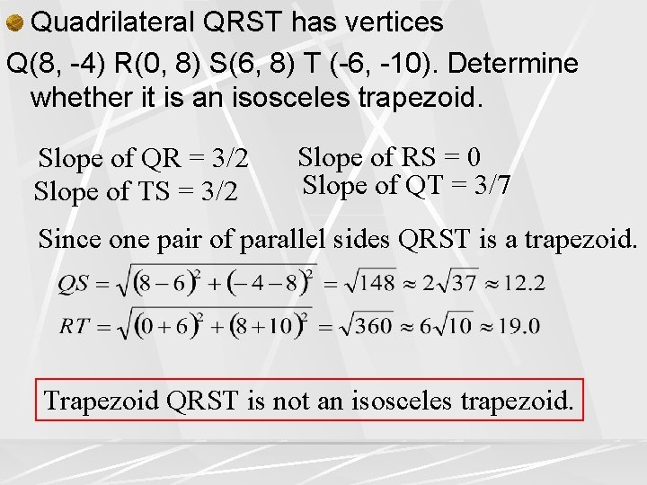 Quadrilateral QRST has vertices Q(8, -4) R(0, 8) S(6, 8) T (-6, -10). Determine