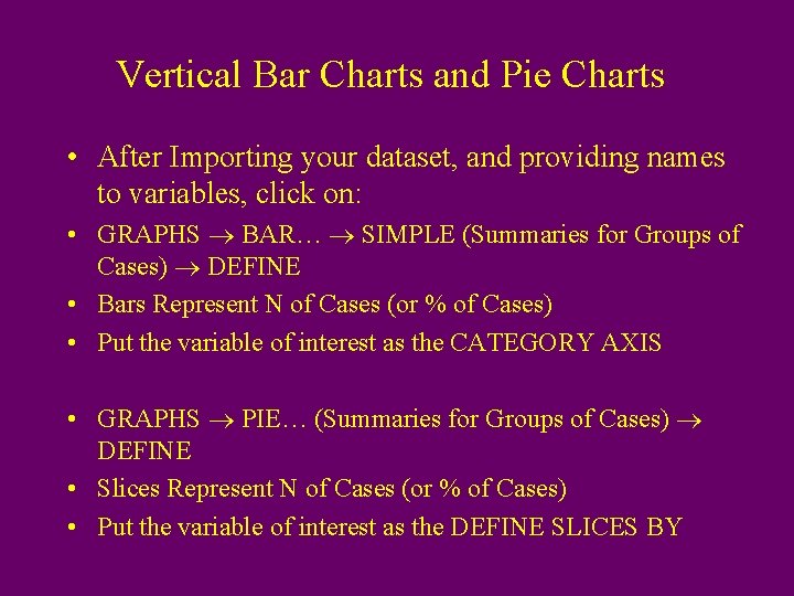 Vertical Bar Charts and Pie Charts • After Importing your dataset, and providing names