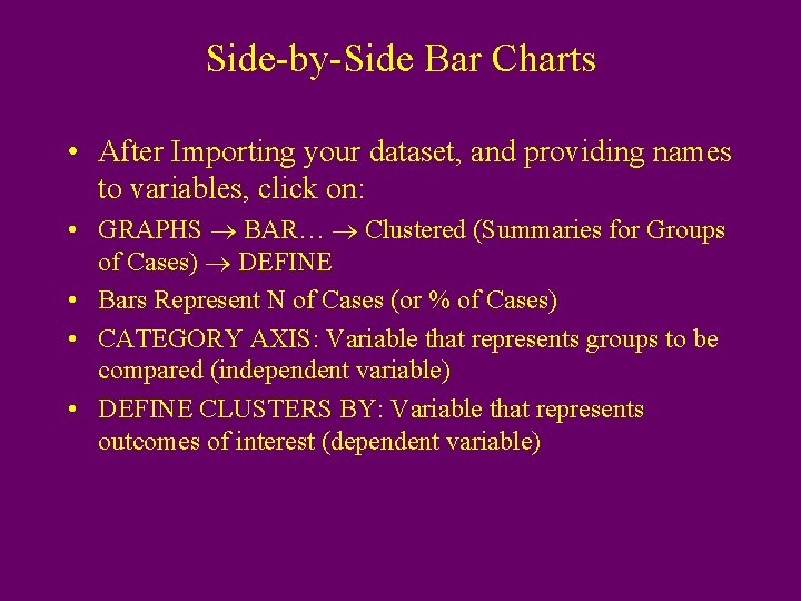Side-by-Side Bar Charts • After Importing your dataset, and providing names to variables, click