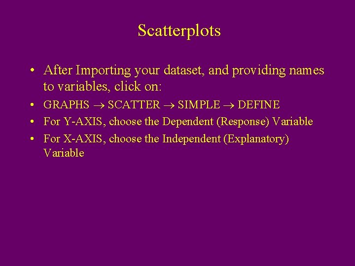 Scatterplots • After Importing your dataset, and providing names to variables, click on: •