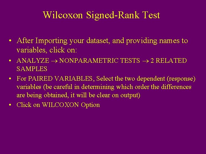 Wilcoxon Signed-Rank Test • After Importing your dataset, and providing names to variables, click
