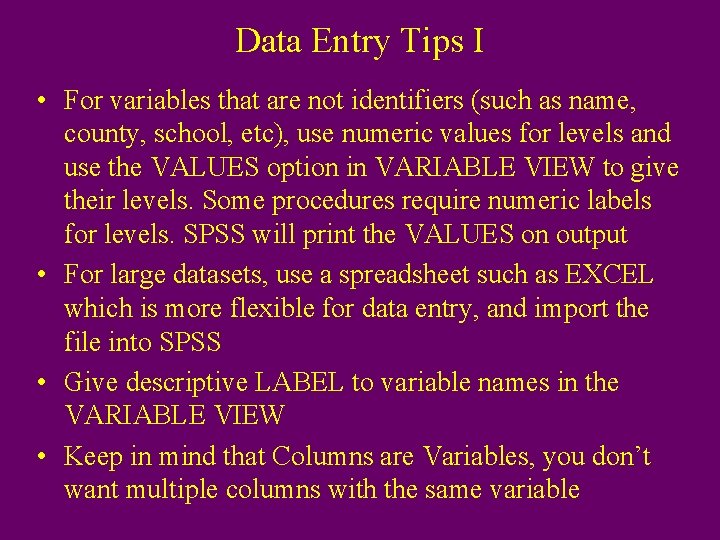 Data Entry Tips I • For variables that are not identifiers (such as name,