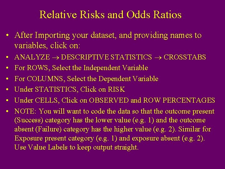 Relative Risks and Odds Ratios • After Importing your dataset, and providing names to