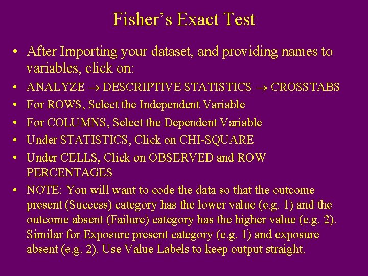 Fisher’s Exact Test • After Importing your dataset, and providing names to variables, click