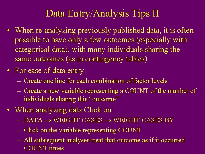 Data Entry/Analysis Tips II • When re-analyzing previously published data, it is often possible