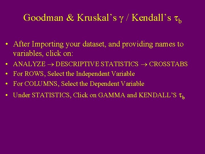 Goodman & Kruskal’s g / Kendall’s tb • After Importing your dataset, and providing