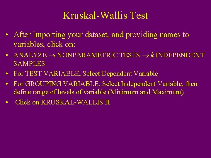 Kruskal-Wallis Test • After Importing your dataset, and providing names to variables, click on: