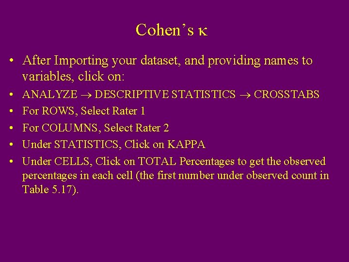 Cohen’s k • After Importing your dataset, and providing names to variables, click on: