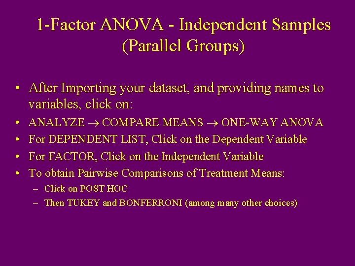 1 -Factor ANOVA - Independent Samples (Parallel Groups) • After Importing your dataset, and