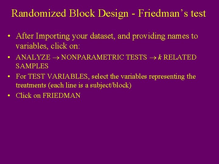 Randomized Block Design - Friedman’s test • After Importing your dataset, and providing names