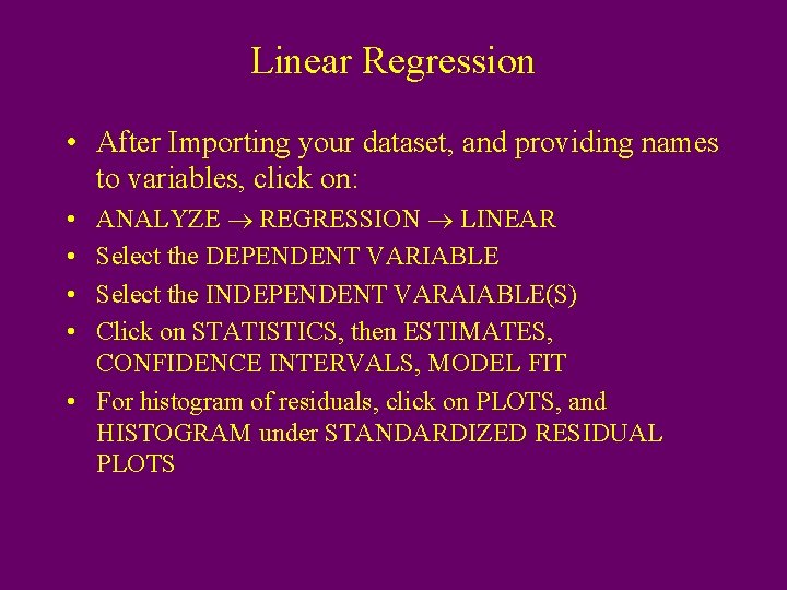 Linear Regression • After Importing your dataset, and providing names to variables, click on: