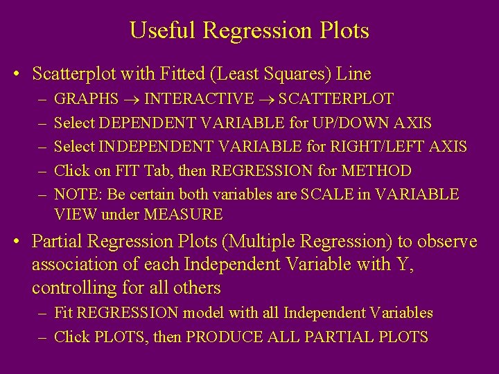 Useful Regression Plots • Scatterplot with Fitted (Least Squares) Line – – – GRAPHS