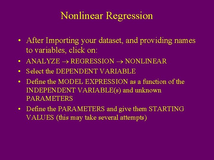 Nonlinear Regression • After Importing your dataset, and providing names to variables, click on: