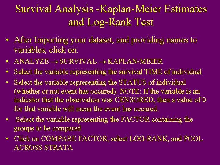 Survival Analysis -Kaplan-Meier Estimates and Log-Rank Test • After Importing your dataset, and providing