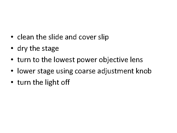  • • • clean the slide and cover slip dry the stage turn