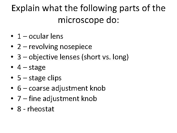 Explain what the following parts of the microscope do: • • 1 – ocular