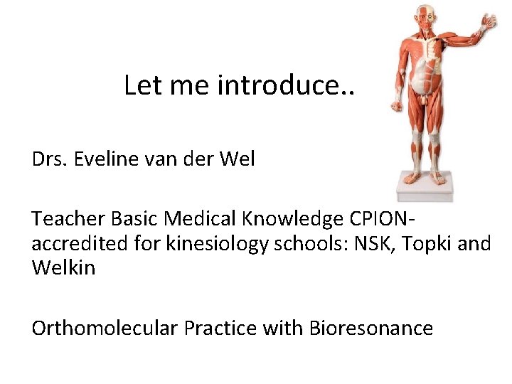 Let me introduce. . Drs. Eveline van der Wel Teacher Basic Medical Knowledge CPIONaccredited