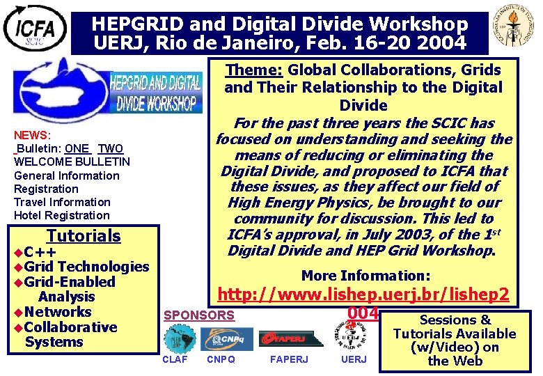 HEPGRID and Digital Divide Workshop UERJ, Rio de Janeiro, Feb. 16 -20 2004 NEWS: