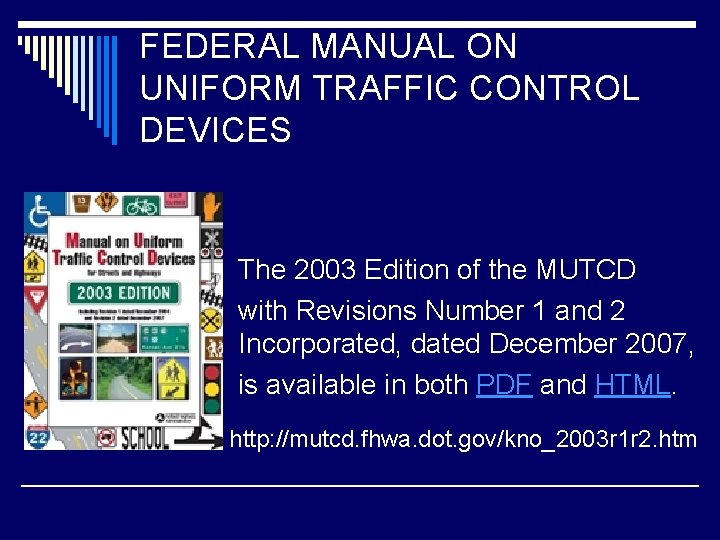 FEDERAL MANUAL ON UNIFORM TRAFFIC CONTROL DEVICES The 2003 Edition of the MUTCD with