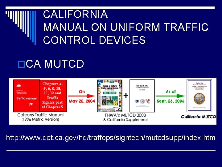 CALIFORNIA MANUAL ON UNIFORM TRAFFIC CONTROL DEVICES o. CA MUTCD http: //www. dot. ca.