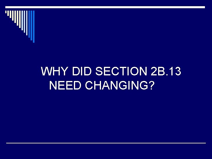 WHY DID SECTION 2 B. 13 NEED CHANGING? 