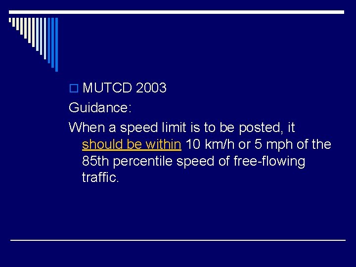 o MUTCD 2003 Guidance: When a speed limit is to be posted, it should