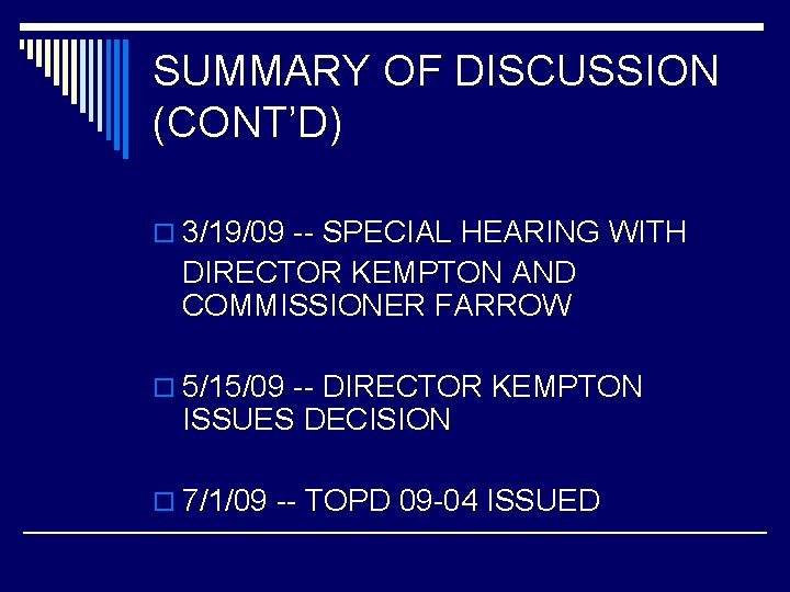 SUMMARY OF DISCUSSION (CONT’D) o 3/19/09 -- SPECIAL HEARING WITH DIRECTOR KEMPTON AND COMMISSIONER