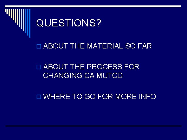 QUESTIONS? o ABOUT THE MATERIAL SO FAR o ABOUT THE PROCESS FOR CHANGING CA