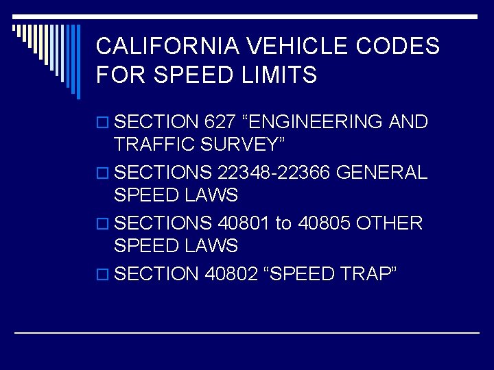 CALIFORNIA VEHICLE CODES FOR SPEED LIMITS o SECTION 627 “ENGINEERING AND TRAFFIC SURVEY” o