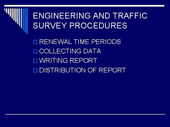 ENGINEERING AND TRAFFIC SURVEY PROCEDURES o RENEWAL TIME PERIODS o COLLECTING DATA o WRITING