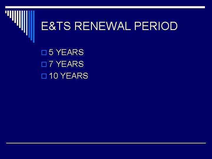 E&TS RENEWAL PERIOD o 5 YEARS o 7 YEARS o 10 YEARS 