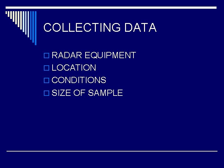 COLLECTING DATA o RADAR EQUIPMENT o LOCATION o CONDITIONS o SIZE OF SAMPLE 